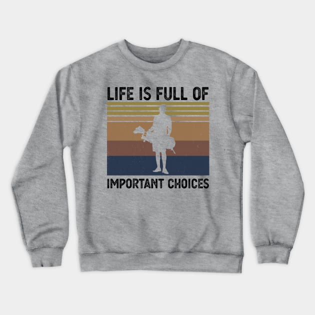 Life Is Full Of Important Choices life is full of important choices golf Crewneck Sweatshirt by Gaming champion